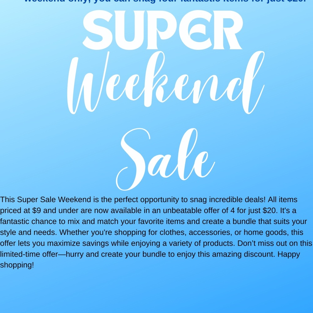 SUPER WEEKEND SALE!  4 for $20